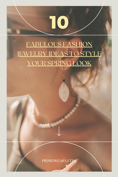 Fabulous Fashion Jewelry Ideas to Style Your Spring Look